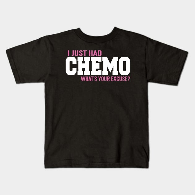 Cancer I Just Had chemo. What s Your Excuse Kids T Shirt